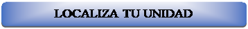 Rect�ngulo: esquinas redondeadas: LOCALIZA TU UNIDAD